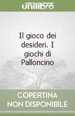 Il gioco dei desideri. I giochi di Palloncino libro