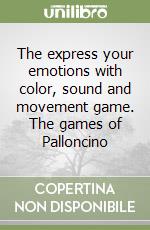 The express your emotions with color, sound and movement game. The games of Palloncino libro