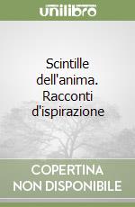 Scintille dell'anima. Racconti d'ispirazione libro