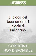 Il gioco del buonumore. I giochi di Palloncino libro