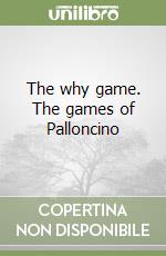 The why game. The games of Palloncino libro
