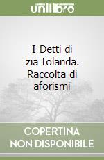 I Detti di zia Iolanda. Raccolta di aforismi libro