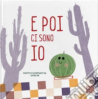 E poi ci sono io. Ediz. a colori libro