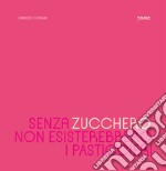 Senza zucchero non esisterebbero i pasticcieri libro