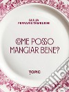 Come posso mangiare bene? libro di Ferraris Tamburini Giulia