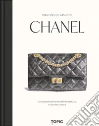 Chanel. Le creazioni che hanno definito un'icona libro