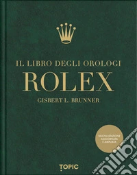 Rolex. Il libro degli orologi. Ediz. ampliata libro