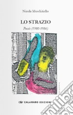 Lo strazio. Poesie (1980-1986) libro