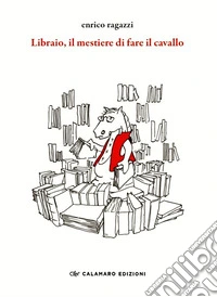 Libraio, il mestiere di fare il cavallo libro