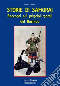 Storie di samurai. Racconti sui principi morali del Bushido libro