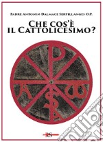 Che cos'è il cattolicesimo? Ediz. speciale