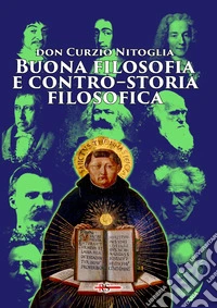 Buona filosofia e contro-storia filosofica. Dall'antichità pagana ad oggi libro