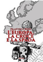 L'Europa, la croce e la spada libro