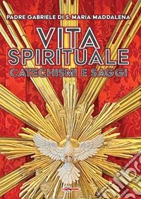 Vita spirituale. Catechismi e saggi libro
