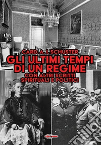 Gli ultimi tempi di un regime. Con altri scritti spirituali e politici dell'ultimo grande arcivescovo di Milano libro