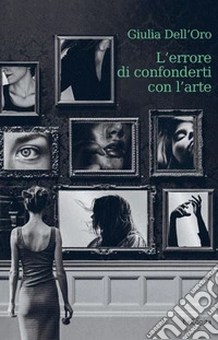 L'errore di confonderti con l'arte libro