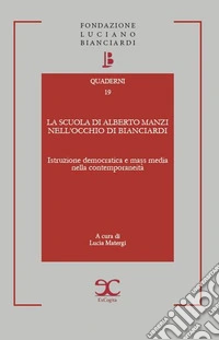 La scuola di Alberto Manzi nell'occhio di Bianciardi. Istruzione democratica e mass media nella contemporaneità libro