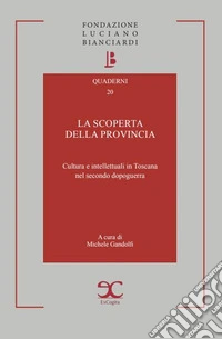 La scoperta della provincia. Cultura e intellettuali in Toscana nel secondo dopoguerra