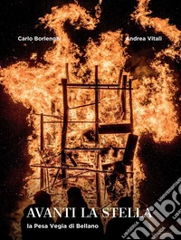 Avanti la stella. La Pesa Vegia di Bellano. Ediz. illustrata libro