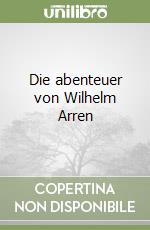 Die abenteuer von Wilhelm Arren libro