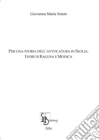 Per una storia dell'avvocatura in Sicilia. I fori di Ragusa e Modica libro