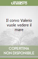 Il corvo Valerio vuole vedere il mare libro