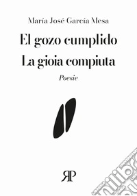 El gozo cumplido-La gioia compiuta. Ediz. bilingue