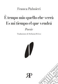 È tempo mio quello che verrà-Es mi tiempo el que vendrá. Ediz. multilingue