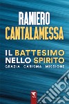 Il battesimo nello spirito. Grazia carisma missione libro