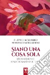 Siano una cosa sola. L'ecumenismo, una chiamata per tutti libro di D'Alessandro Filippo Marino Francesco Maria