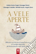 A vele aperte. Riflessioni sul discorso di papa Francesco al Consiglio Nazionale del Rinnovamento nello Spirito Santo libro