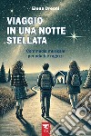 Viaggio in una notte stellata. Commedia musicale per adulti e ragazzi libro