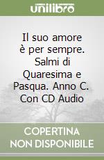 Il suo amore è per sempre. Salmi di Quaresima e Pasqua. Anno C. Con CD Audio libro