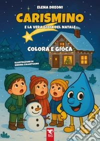 Carismino e la vera gioia del Natale. Divertiamoci leggendo. Ediz. illustrata libro