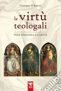 Le virtù teologali. Fede, speranza e carità libro