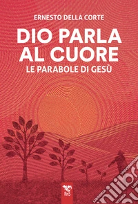 Dio parla al cuore. Le parabole di Gesù libro