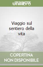 Viaggio sul sentiero della vita libro