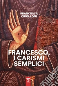 Francesco, i carismi semplici