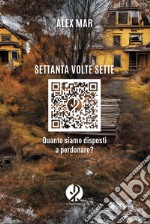 Settanta volte sette. Quanto siamo disposti a perdonare? libro