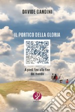 Il portico della gloria. A piedi fino alla fine del mondo. Nuova ediz.