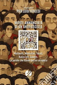 Morte annunciata di un antifascista. Matteotti, Mussolini, Turati, Kuliscioff, Gobetti. Le parole che hanno deciso un'epoca libro