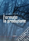 Fermate la produzione libro di Peli Giovanni