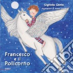 Francesco e il policorno. Ediz. illustrata libro