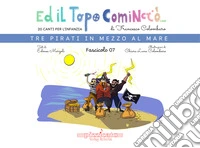Ed il topo cominciò.... Vol. 7: Tre pirati in mezzo al mare libro