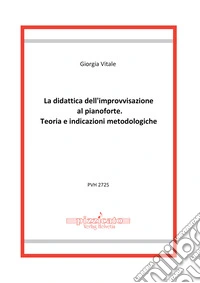 La didattica dell'improvvisazione al pianoforte. Teoria e indicazioni metodologiche libro