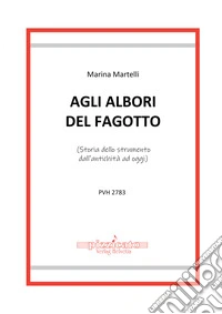 Agli albori del fagotto. (Storia dello strumento dall'antichità ad oggi) libro
