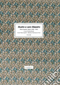 Illustre e caro maestro. Mezio Agostini, lettere (1899-1944) libro