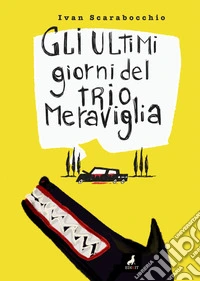 Gli ultimi giorni del Trio Meraviglia libro