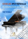 Ho sognato di suonare le nuvole libro di Pettinelli Sergio