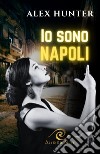 Io sono Napoli libro di Hunter Alex